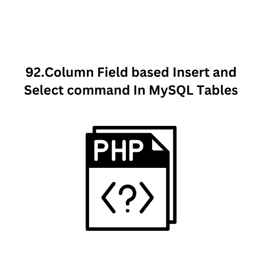 92.Column Field based Insert and Select command In MySQL Tables